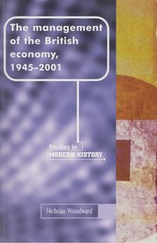 Nicholas Woodward - The Management of the British Economy, 1945-2001 [antikvár]