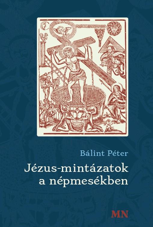 Bálint Péter - Jézus-mintázatok a népmesékben