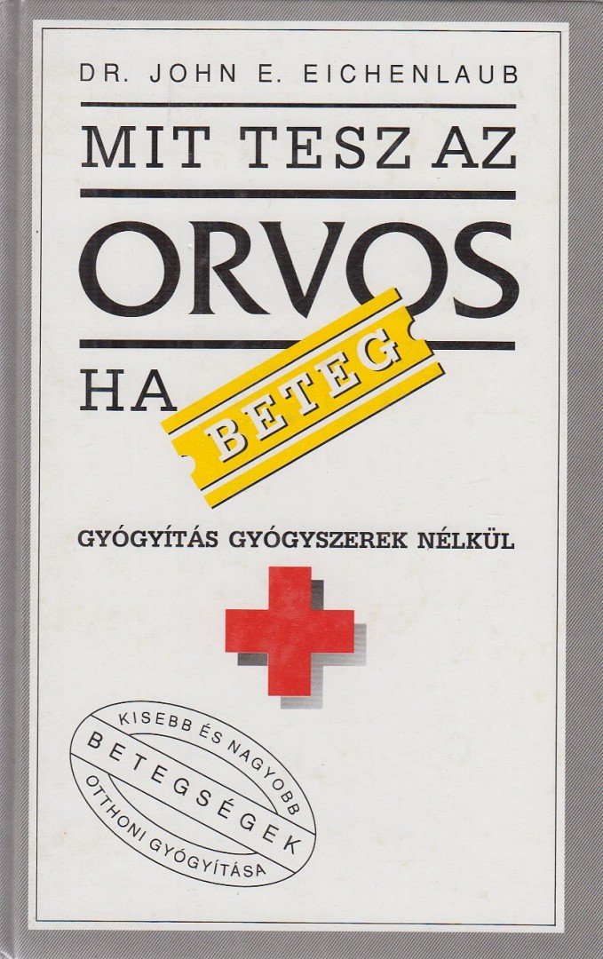 Eichenlaub, John E. dr. - Mit tesz az orvos, ha beteg? [antikvár]