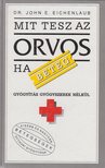 Eichenlaub, John E. dr. - Mit tesz az orvos, ha beteg? [antikvár]