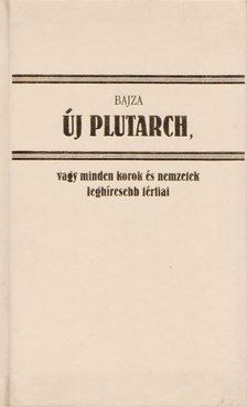 Bajza József - Új Plutarch, vagy minden korok és nemzetek leghíresebb férfiai és hölgyeinek arcz- és életrajza (hasonmás) [antikvár]