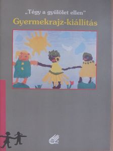"Tégy a gyűlölet ellen" gyermekrajz-kiállítás [antikvár]