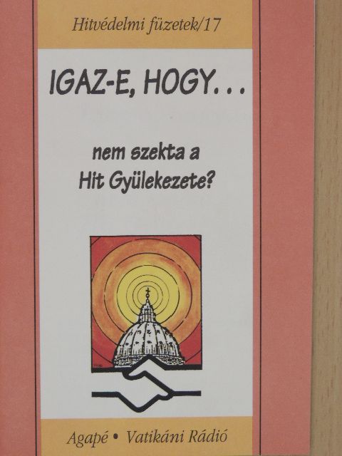 Benkő Antal S. J. - Igaz-e, hogy... nem szekta a Hit Gyülekezete? [antikvár]