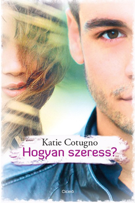 Katie Cotugno - Hogyan szeress? [eKönyv: epub, mobi]