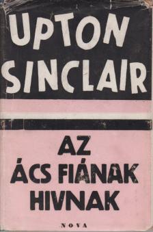Sinclair, Upton - Az ács fiának hivnak [antikvár]