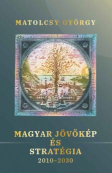 Matolcsy György - Magyar jövőkép és stratégia 2010-2030 [antikvár]