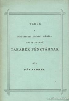 Fáy András - Terve a' pest-megyei köznép' számára felállítandó takarék-pénztárnak [antikvár]
