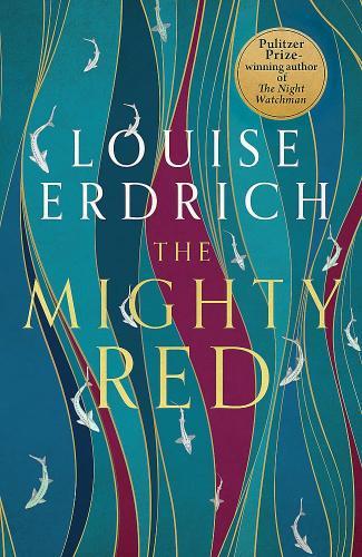 Louise Erdrich - The Mighty Red: from the beloved Pulitzer Prize-winning author