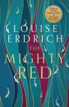 Louise Erdrich - The Mighty Red: from the beloved Pulitzer Prize-winning author