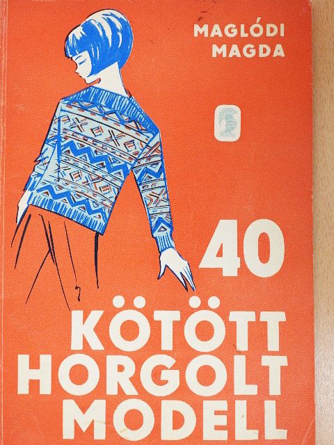 Maglódi Magda - 40 kötött, horgolt modell [antikvár]