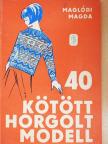 Maglódi Magda - 40 kötött, horgolt modell [antikvár]