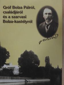 Dr. Szilvássy László - Gróf Bolza Pálról, családjáról és a szarvasi Bolza-kastélyról [antikvár]