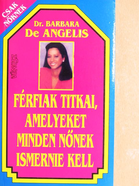 Dr. Barbara De Angelis - Férfiak titkai, amelyeket minden nőnek ismernie kell [antikvár]