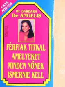 Dr. Barbara De Angelis - Férfiak titkai, amelyeket minden nőnek ismernie kell [antikvár]