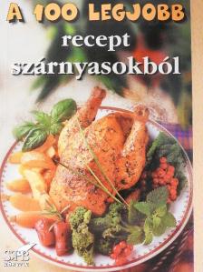 A 100 legjobb recept szárnyasokból [antikvár]