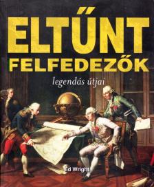Ed Wright - Eltűnt felfedezők legendás útjai [antikvár]
