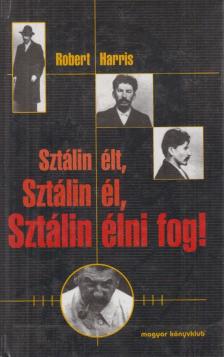 Robert Harris - Sztálin élt, Sztálin él, Sztálin élni fog! [antikvár]