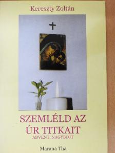 Kereszty Zoltán - Szemléld az Úr titkait [antikvár]
