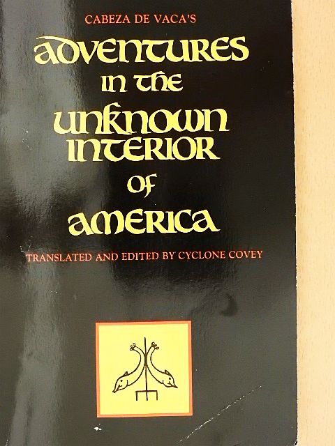Cabeza De Vaca - Adventures in the Unknown Interior of America [antikvár]