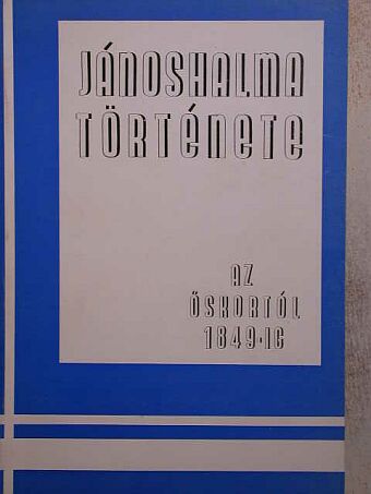 Dr. Karsai Ferenc - Jánoshalma története az őskortól 1849-ig [antikvár]