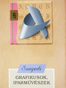 Szegedi grafikusok, iparművészek (dedikált példány) [antikvár]