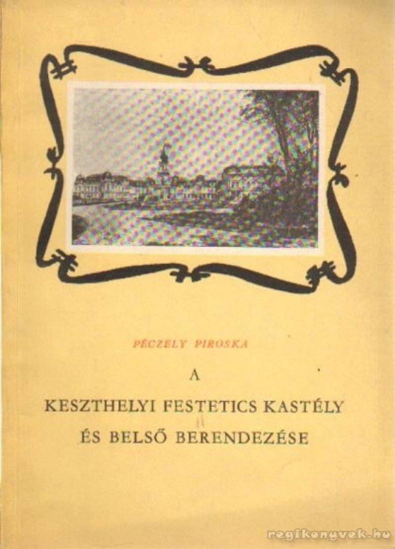 Péczely Piroska - A keszthelyi Festetics kastély és belső berendezése [antikvár]