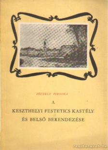 Péczely Piroska - A keszthelyi Festetics kastély és belső berendezése [antikvár]