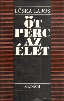 LÓSKA LAJOS - Öt perc az élet [antikvár]