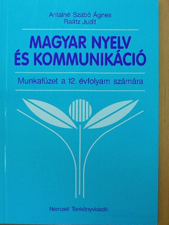 Antalné Dr. Szabó Ágnes - Magyar nyelv és kommunikáció - Munkafüzet a 12. évfolyam számára [antikvár]