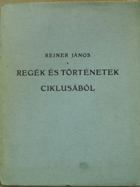 Reiner János - Regék és történetek ciklusából [antikvár]
