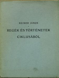 Reiner János - Regék és történetek ciklusából [antikvár]