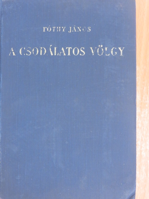 Fóthy János - A csodálatos völgy [antikvár]