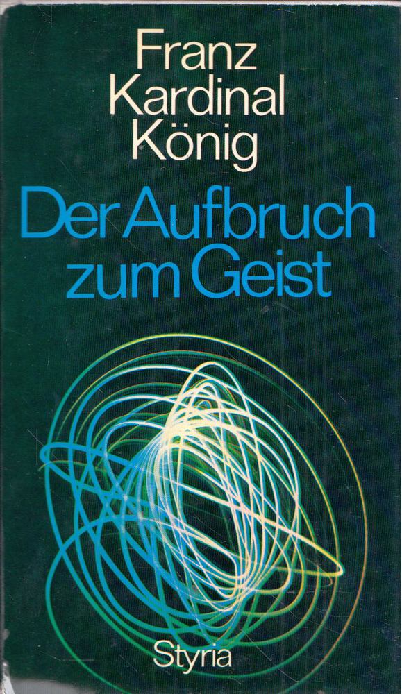 Franz Kardinal König - Der Aufbruch zum Geist [antikvár]