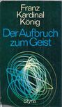 Franz Kardinal König - Der Aufbruch zum Geist [antikvár]