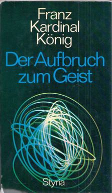 Franz Kardinal König - Der Aufbruch zum Geist [antikvár]