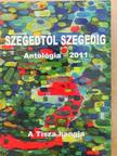 Apró Ferenc - Szegedtől Szegedig - Antológia 2011 (dedikált példány) [antikvár]