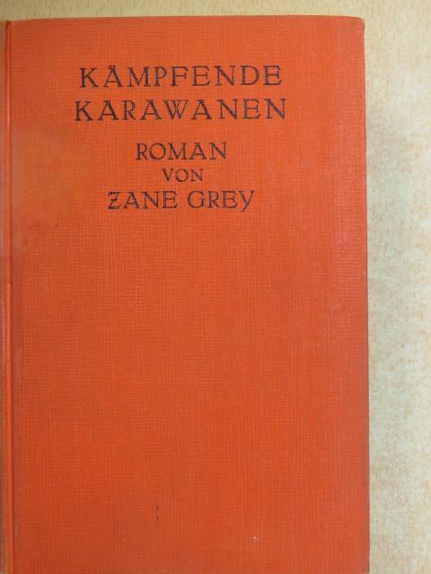 Zane Grey - Kämpfende Karawanen [antikvár]
