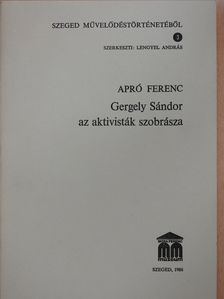 Apró Ferenc - Gergely Sándor az aktivisták szobrásza (dedikált példány) [antikvár]
