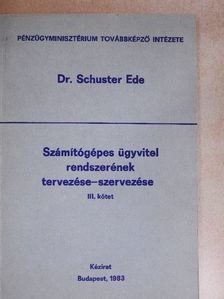 Dr. Schuster Ede - Számítógépes ügyvitel rendszerének tervezése-szervezése III. [antikvár]