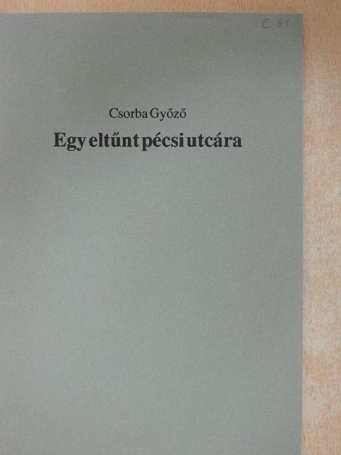 Csorba Győző - Egy eltűnt pécsi utcára [antikvár]
