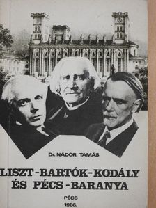 Dr. Nádor Tamás - Liszt-Bartók-Kodály és Pécs-Baranya [antikvár]