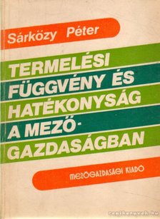 Sárközy Péter - Termelési függvény és hatékonyság a mezőgazdaságban [antikvár]