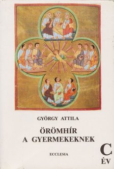 GYÖRGY ATTILA - Örömhír a gyermekeknek C. év [antikvár]