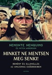 Nemonte Nenquimo-Mitch Anderson - Minket ne mentsen meg senki! - Remény és ellenállás az Amazonas esőerdeiben
