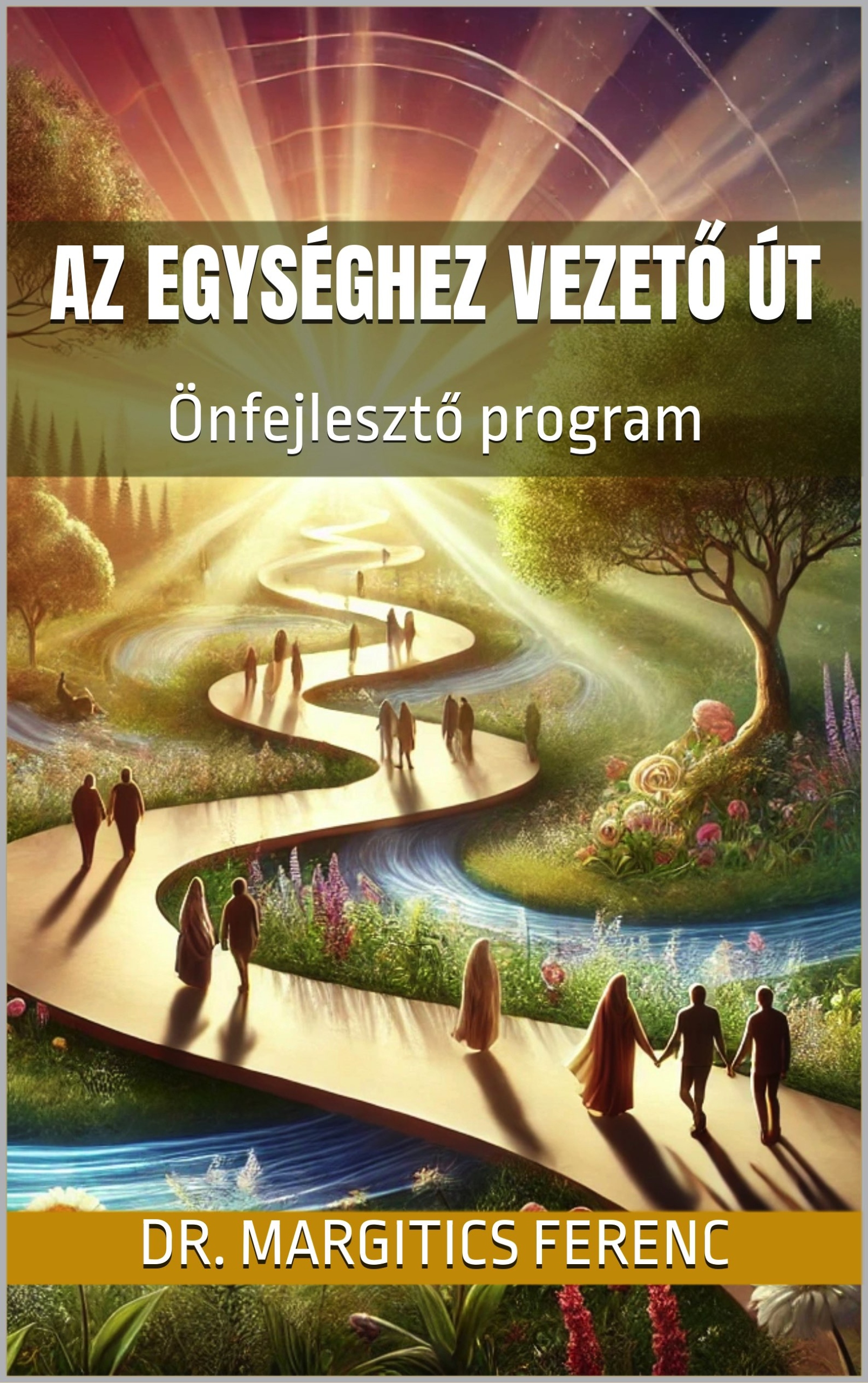 Dr. Margitics Ferenc - Az Egységhez vezető út [eKönyv: epub, mobi]