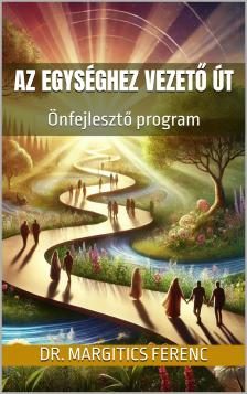 Dr. Margitics Ferenc - Az Egységhez vezető út [eKönyv: epub, mobi]