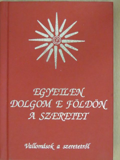 Egyetlen dolgom e földön a szeretet [antikvár]