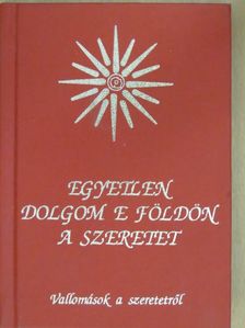 Egyetlen dolgom e földön a szeretet [antikvár]