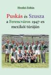 Hrotkó Zoltán - Puskás és Szusza  a Ferencváros 1947-es mexikói túráján