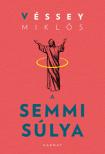 Véssey Miklós - A semmi súlya [eKönyv: epub, mobi]